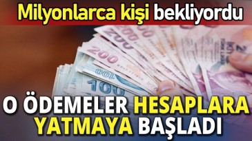 O ÖDEMELER YATMAYA BAŞLADI