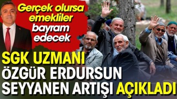 SGK UZMANI SEYYANEN ZAMI AÇIKLADI
