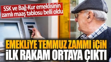 EMEKLİ’NİN TEMMUZ ZAMI SIZDIRILDI