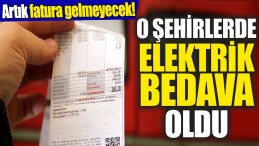 SON DAKİKA O İLLERDE ELEKTRİK ÜCRETSİZ