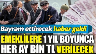 EMEKLİ’YE HER AY BİN TL
