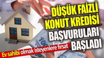 DÜŞÜK FAİZ’Lİ KONUT KREDİSİ