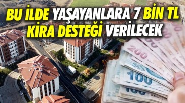 O İLDE YAŞAYANLARA 7 BİN TL