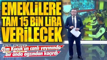 EMEKLİ’LERE 15 BİN TL