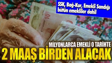 EMEKLİ’YE 2 MAAŞ BİRDEN