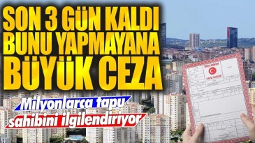 BUNU YAPMAYANA BÜYÜK CEZA SON 3 GÜN