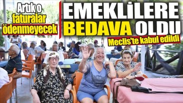 EMEKLİ’LERE BEDAVA OLDU