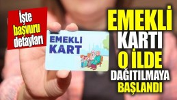 EMEKLİ KARTI DAGITILMAYA BAŞLANDI