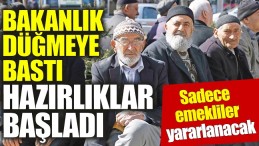 SADECE EMEKLİ’LER YARARLANACAK