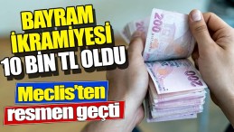 MECLİS’TEN RESMEN GEÇTİ