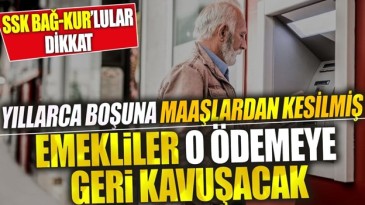 EMEKLİ’LER O ÖDEMEYE GERİ KAVUŞACAK