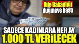 KADINLARA HER AY 1000 TL DESTEK