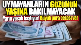 UYMAYANLARIN GÖZÜNÜN YAŞINA BAKILMAYACAK