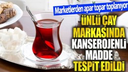 ÜNLÜ ÇAY MARKASINDA ZARARLI MADDE