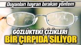 GÖZLÜKTE ÇİZİK BIRAKMAYAN YÖNTEM