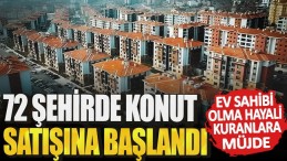 O İLLERDE EV ALMAK İSTEYENE DEV FIRSAT