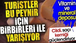 TURİSTLER BU PEYNİR İÇİN YARIŞIYOR