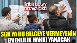 SGK’YA BU BELGEYİ GETİRMEYENİN EMEKLİLİĞİNİ