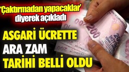 ASGARİ ÜCRETTE ARA ZAM TARİHİ BELLİ OLDU