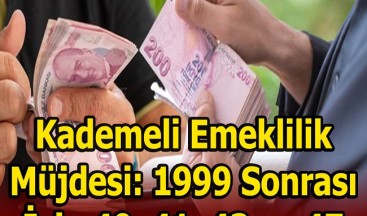 KADEMELİ EMEKLİLİK MÜJDESİ