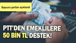 PTT’DEN EMEKLİLERE 50 BİN TL DESTEK