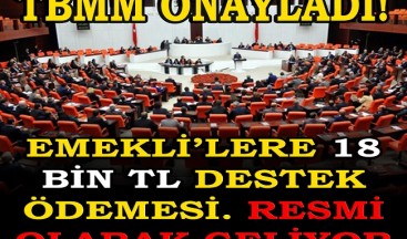 EMEKLİLERE 18 BİN TL DESTEK ÖDEMESİ