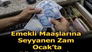 EMEKLİ MAAŞLARINA SEYYANEN ZAM