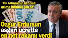 ÖZGÜR ERDURSUN EN NET RAKAMI VERDİ