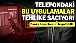 TELEFONUNUZDAKİ BU UYGULAMALARA DİKKAT