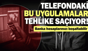 TELEFONUNUZDAKİ BU UYGULAMALARA DİKKAT