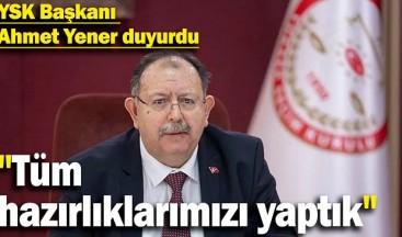 YSK BAŞKANINDAN SON DAKİKA SEÇİM AÇIKLAMASI