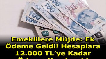 EK ÖDEME GELDİ HESAPLARA 12 BİN TL