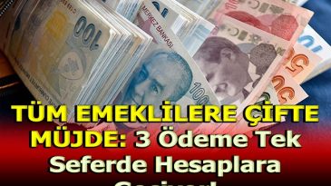 TÜM EMEKLİLERE ÇİFTE ÖDEME