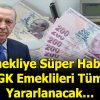 EMEKLİYE SÜPER HABER GELDİ